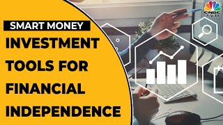 Experts Talk About Investment Tools For Financial Independence | Smart Money | CNBC-TV18