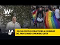 Uniones civiles homosexuales: católicos reaccionan a declaración del papa