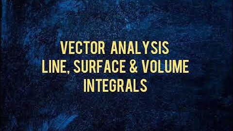 VA1: Line surface & volume integrals.