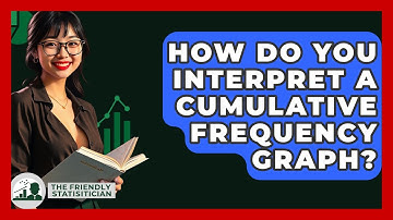 How Do You Interpret A Cumulative Frequency Graph? - The Friendly Statistician