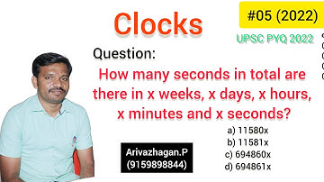 Q5 (2022) How many seconds in total are there in x weeks, x days, x hours, x minutes in Tamil..|UPSC