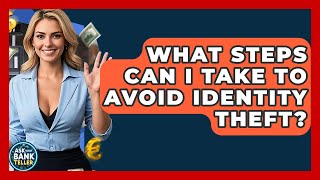 What Steps Can I Take To Avoid Identity Theft? - Ask Your Bank Teller