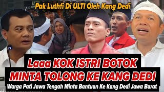 KANG DEDI LANGSUNG ULTI PAK LUTFI: ISTRI  MAS BOTOK PATI  MINTA TOLONG KE AKNG DEDI