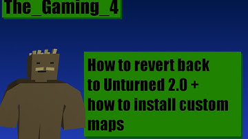 Unturned Tutorial: How to revert back to 2.0 & How to install custom maps.