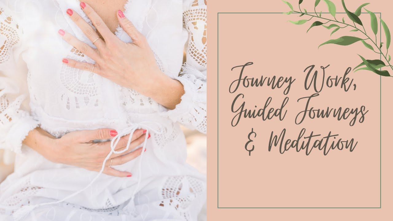What Is Journey Work, Guided Journeys and Meditation Practice - How To