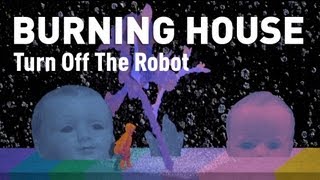 Burning House - Turn Off The Robot (official video)