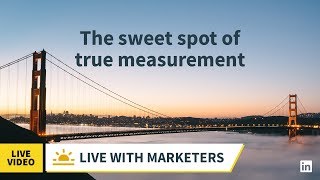 Live with Marketers - The Sweet Spot of True Measurement