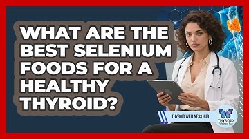 What Are The Best Selenium Foods For A Healthy Thyroid? - Thyroid Wellness Hub