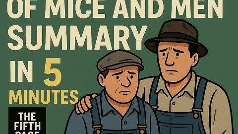 Of Mice and Men Summary in 5 Minutes | Steinbeck’s Heartbreaking Classic