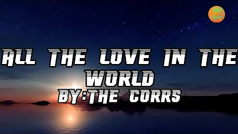 All The Love In The World - The Corrs (Lyrics) 🎵