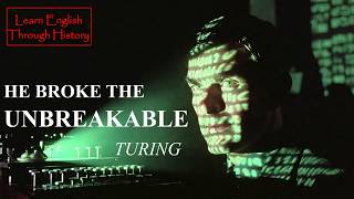 Alan Turing: The Man Who Broke the Unbreakable Code | Learn English Through History