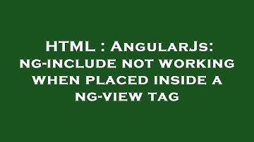 HTML : AngularJs: ng-include not working when placed inside a ng-view tag