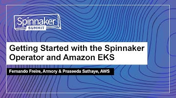 Getting Started with the Spinnaker Operator and Amazon EKS - Fernando Freire & Praseeda Sathaye