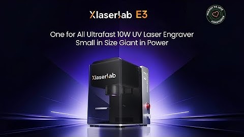 The Most Powerful UV Laser Engraver Ever Built – Xlaserlab E3