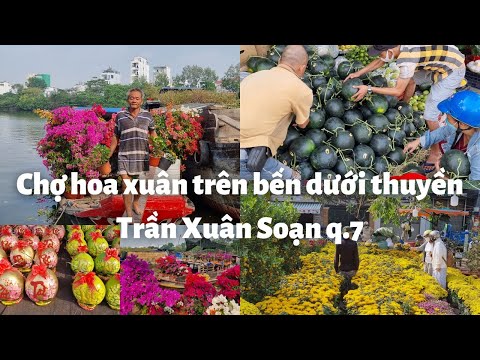 Video Chợ hoa xuân Trần Xuân Soạn q.7: Tàu thuyền rực rỡ các... - youtube