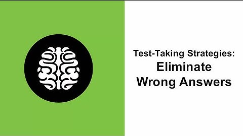Test Taking Strategies: Eliminate Wrong Answers