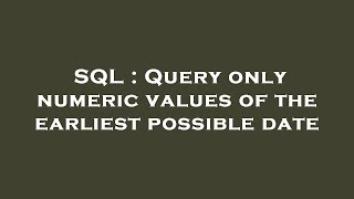 SQL : Query only numeric values of the earliest possible date