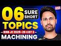 😍RRB JE 2025-26 CBT 2 | MACHINING |😱👉Top 6 Must Do Topics Before Exam | Mechanical Engg | Uttam Sir