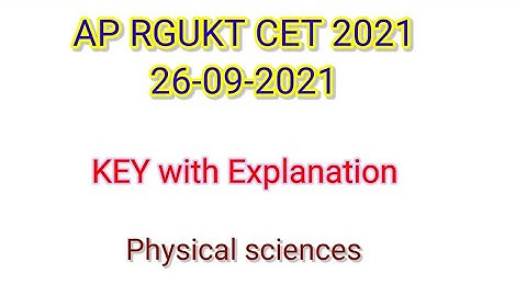 AP RGUKT CET (IIIT ENTRANCE EXAM)2021 KEY WITH EXPLANATION Physical sciences