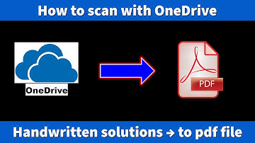 How to Scan with OneDrive your exam working as pdf file