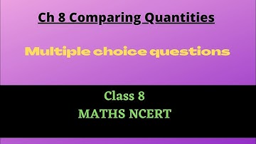 Class 8 NCERT MATHS ||  CH 8 COMPARING QUANTITIES || Multiple Choice Questions