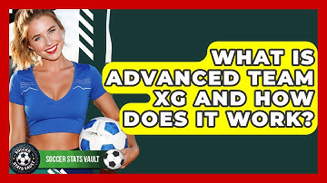 What Is Advanced Team xG And How Does It Work? - Soccer Stats Vault