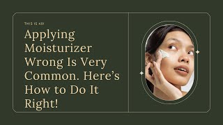 Applying Moisturizer Wrong Is Very Common. Here’s How to Do It Right