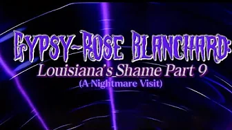 Gypsy-Rose Blanchard: Louisiana’s Shame (Part 9) - A Nightmare Visit Gypsy-Rose Blanchard: Louisiana’s Shame (Part 9) - A Nightmare Visit