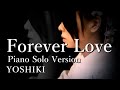 YOSHIKI X JAPAN Forever Love Piano Solo Version