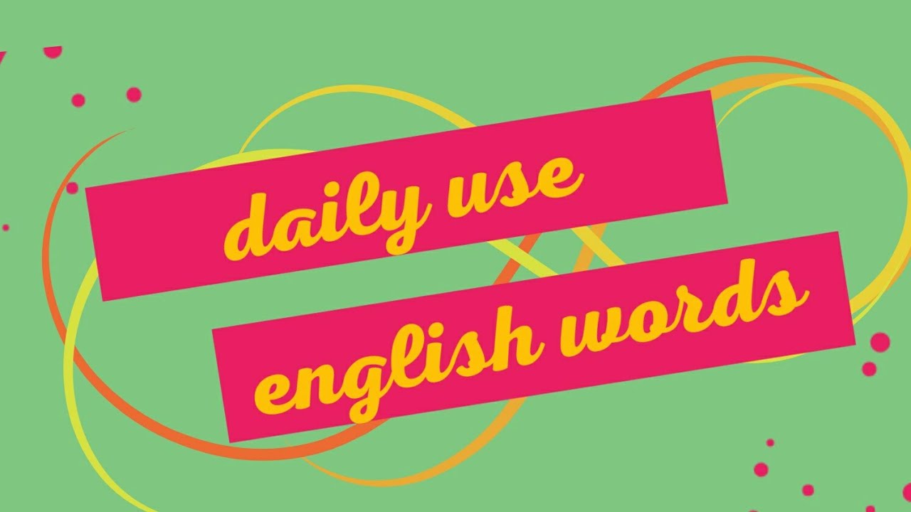 Daily Use Words In English Daily Use Vocabulary Words English For daily-use-words-in-english-daily-use-vocabulary-words-english-for