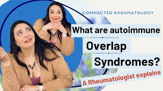 What are Autoimmune Overlap Syndromes? A Rheumatologist explains