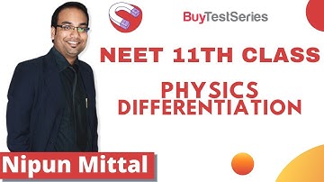 NEET 11th Class Physics Differentiation Video lecture by Nipun Mittal Sir
