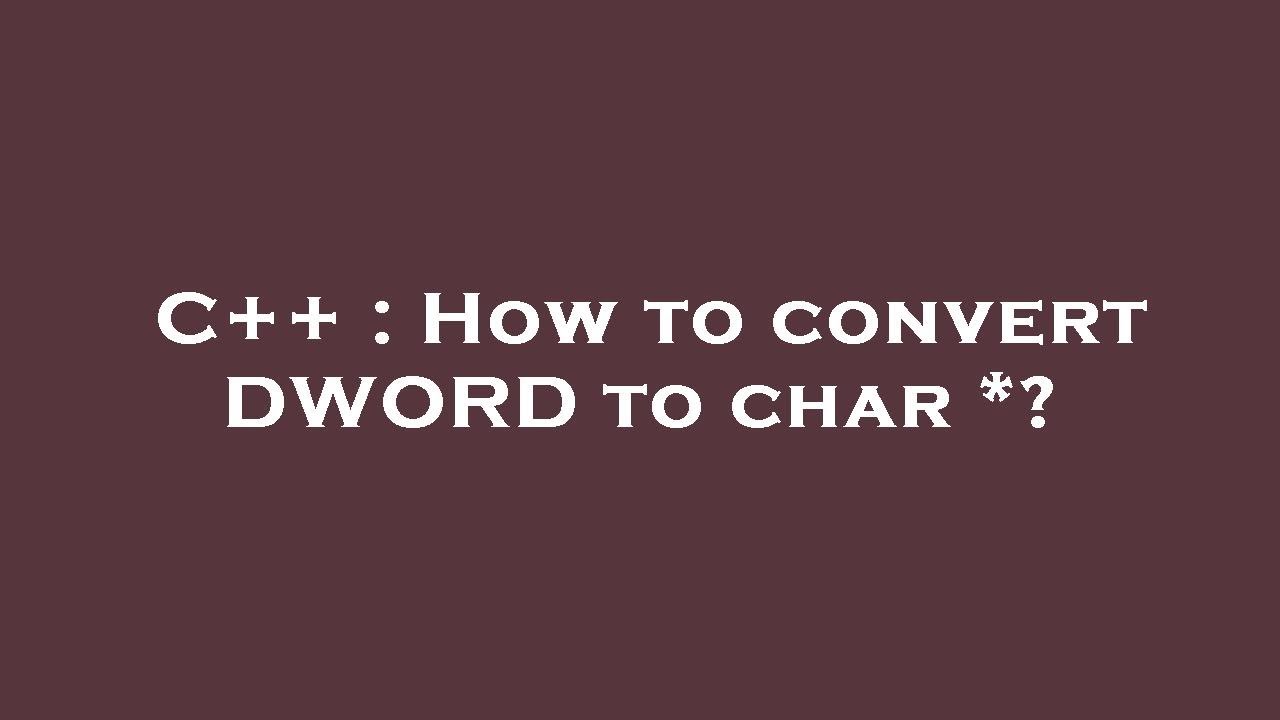 C++ : How to convert DWORD to char *? - YouTube