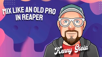 Mix Like an Old Pro in REAPER