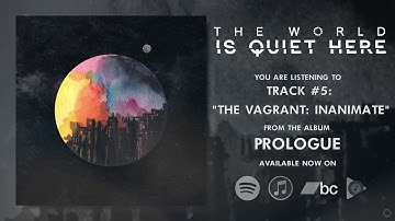 THE WORLD IS QUIET HERE | "The Vagrant: Inanimate"