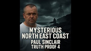 Truth Proof 4 & North East England’s Unexplained Phenomena | Paul Sinclair Interview