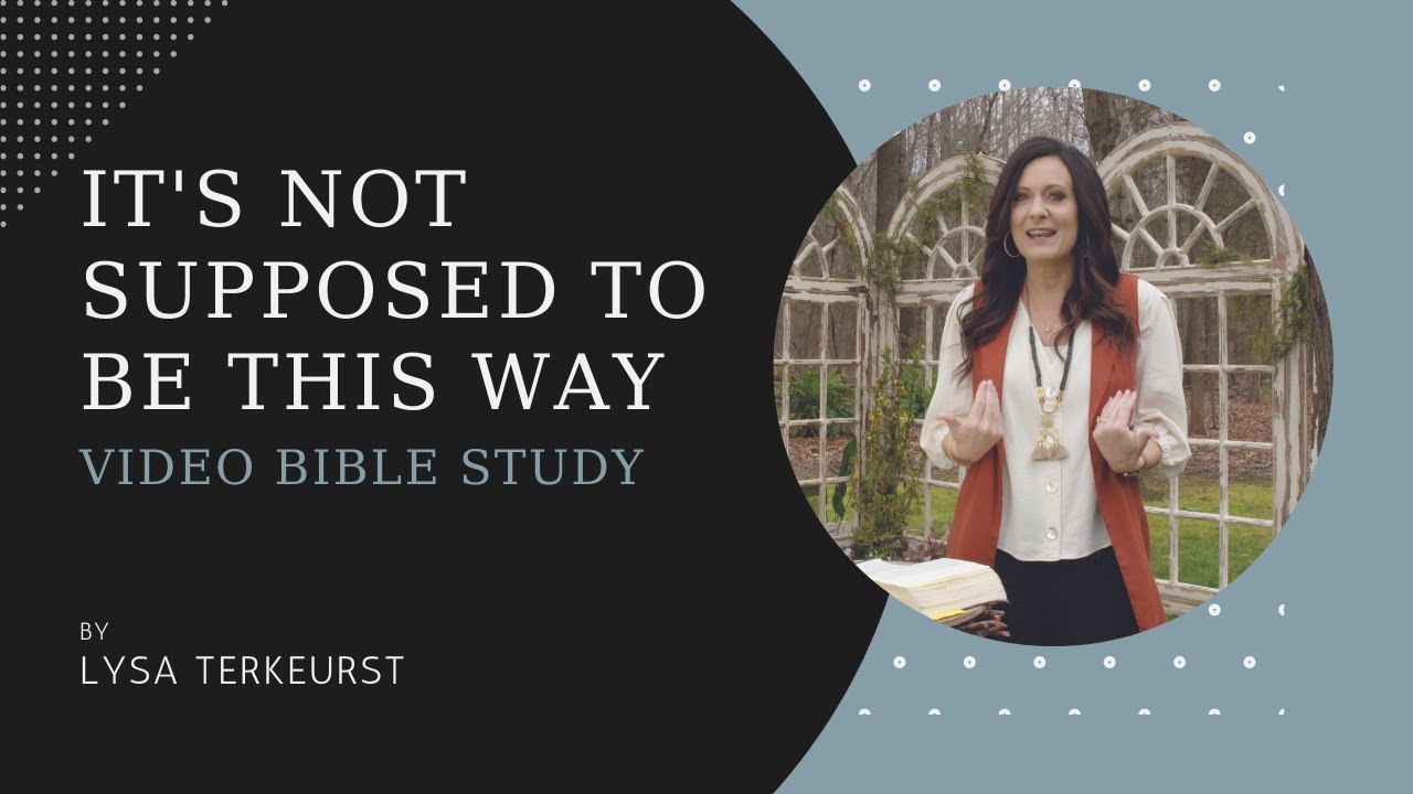 It's Not Supposed to Be This Way by Lysa TerKeurst | Video Bible Study ...