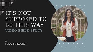 It's Not Supposed to Be This Way by Lysa TerKeurst | Video Bible Study Promo Profile