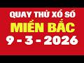 Quay Thử Xổ Số Miền Bắc 9/3/2026 - Quay Thử MB - Quay Thử Xổ Số Kiến Thiết Miền Bắc