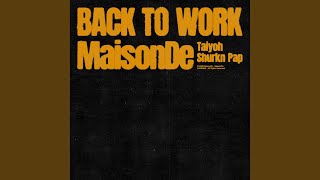 BACK TO WORK - MaisonDe, Shurkn Pap & Taiyoh