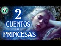 DOS CUENTOS de PRINCESAS BONITOS | Cuentos Cortos en Español | Voz Humana de Moninna | Mme. D&#39;Ulnoy