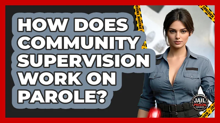 How Does Community Supervision Work On Parole? - Jail & Prison Insider