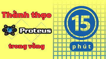 Thành thạo PROTEUS trong vòng 15 PHÚT