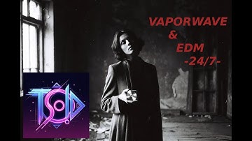 24/7 EDM and VAPORWAVE mixtapes stream by TSolD - MT|DO# MT|SO#