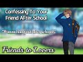 Confessing To Your Friend After School [M4F] [Friends to Lovers]