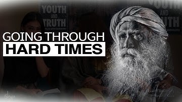 Overcoming Hard Times: Sadhguru