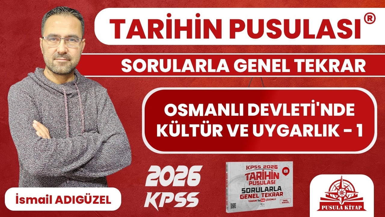 2026 KPSS Tarihin Pusulası - Osmanlı Devleti'nde Kültür ve Uygarlık - 1 - İsmail ADIGÜZEL