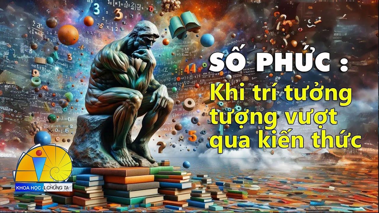 Số phức : Khi trí tưởng tượng vượt qua kiến thức