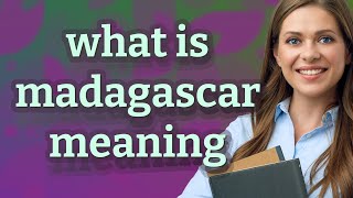 Madagascar | meaning of Madagascar