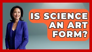 Is Science An Art Form? - Art Across Cultures
